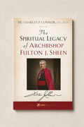 The Spiritual Legacy of Fulton Sheen
