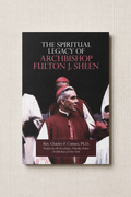 The Spiritual Legacy Of Archbishop Fulton J. Sheen
